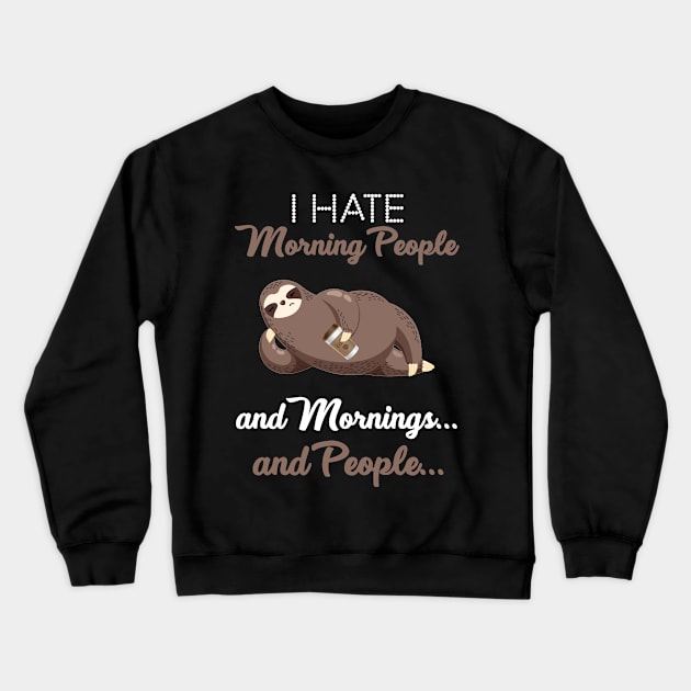 I Hate Morning People _ Morning _ People Funny Slo Crewneck Sweatshirt by TeeLovely